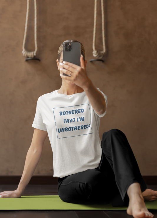 Women's Bothered That I'm Unbothered? Tee